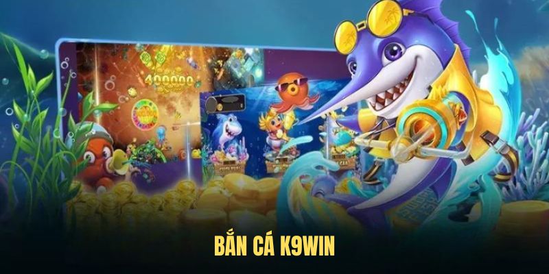 Bắn Cá K9WIN - Game Hot, Dễ Chơi, Dễ Thắng Lớn