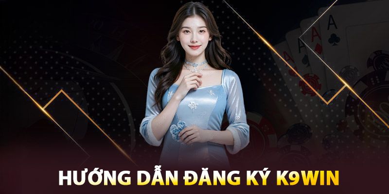 Hướng Dẫn Đăng Ký K9WIN Chi Tiết Cho Hội Viên Mới