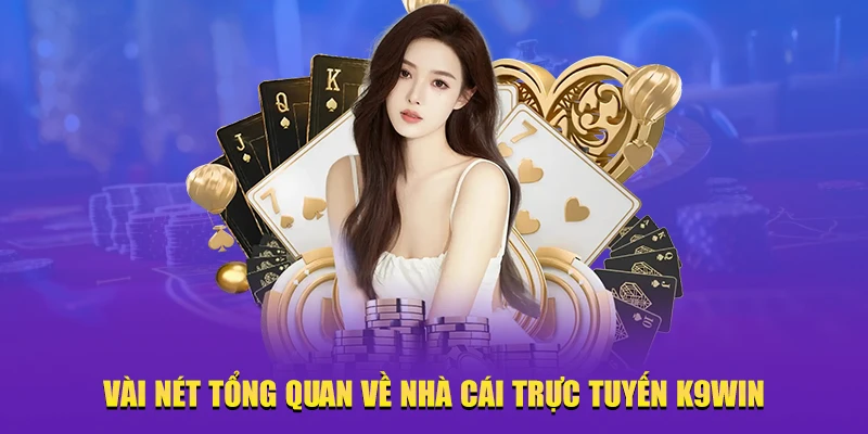 Giới thiệu tổng quan về nhà cái K9WIN
