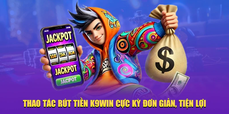 Hướng dẫn rút tiền K9WIN đơn giản