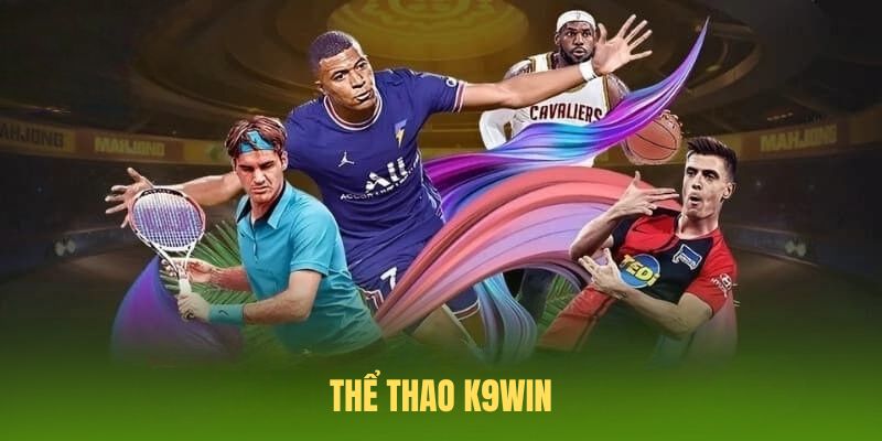 Thể Thao K9WIN - Môn Nổi Bật, Cách Chơi Và Ưu Đãi Hấp Dẫn